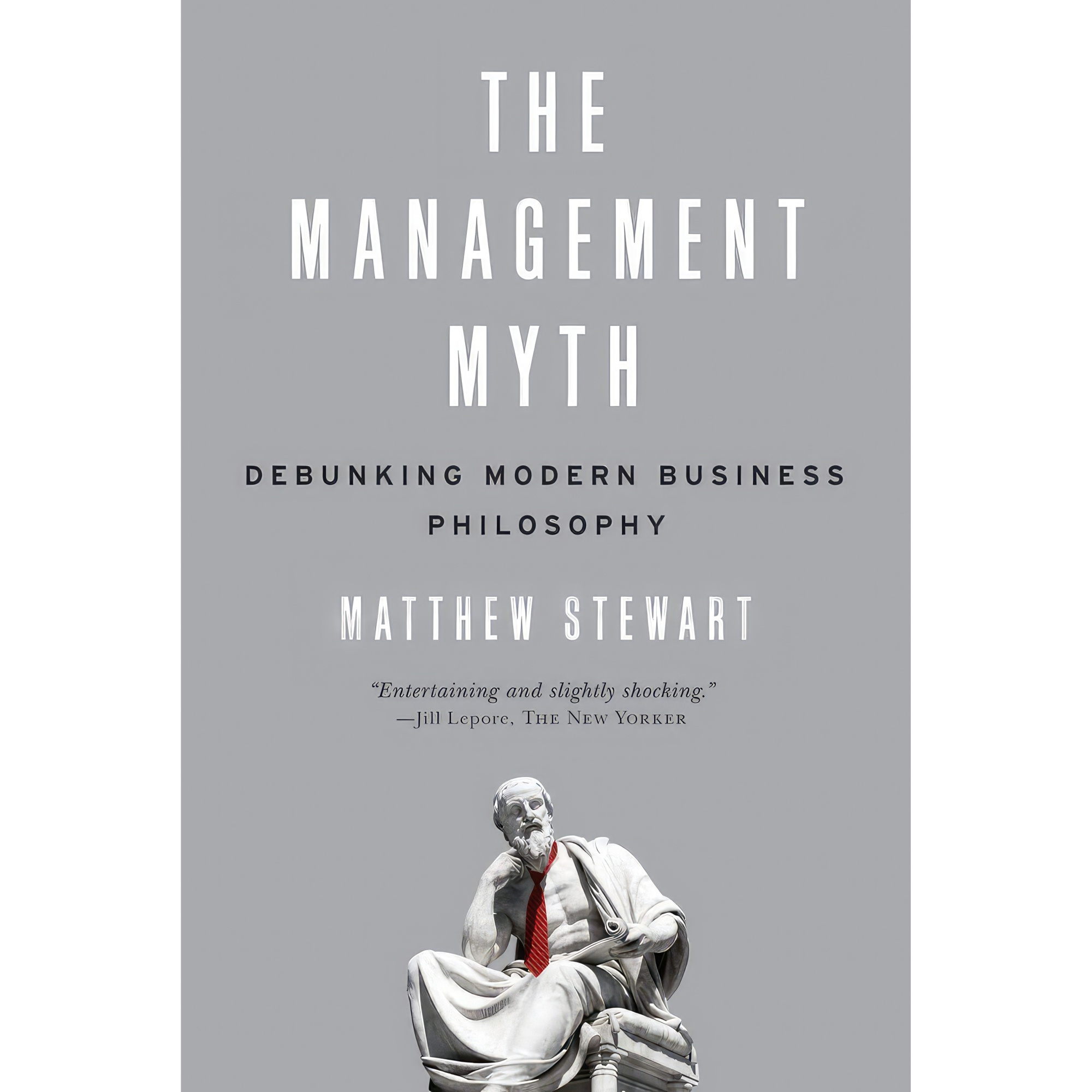 کتاب The Management Myth اثر Matthew Stewart انتشارات W W Norton and Company