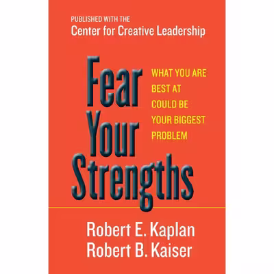 کتاب Fear Your Strengths اثر Robert E. Kaplan and Robert B. Kaiser انتشارات Berrett-Koehler Publishers