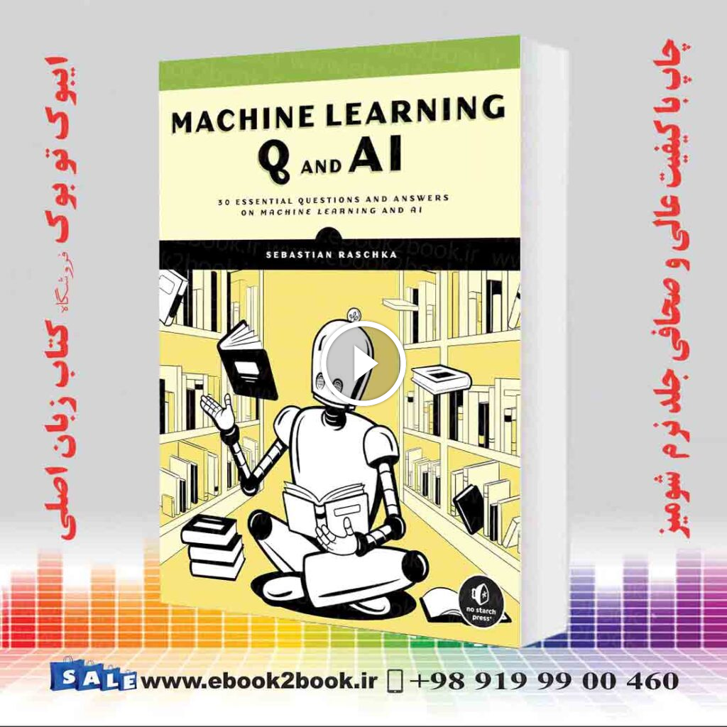 Machine Learning Q and AI: 30 Essential Questions and Answers on Machine Learning and AI