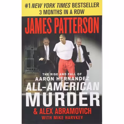 کتاب All-American Murder--The Rise and Fall of Aaron Hernandez, the Superstar Whose Life Ended on Murderers Row اثر James Patterson انتشارات Hachette Digital Inc