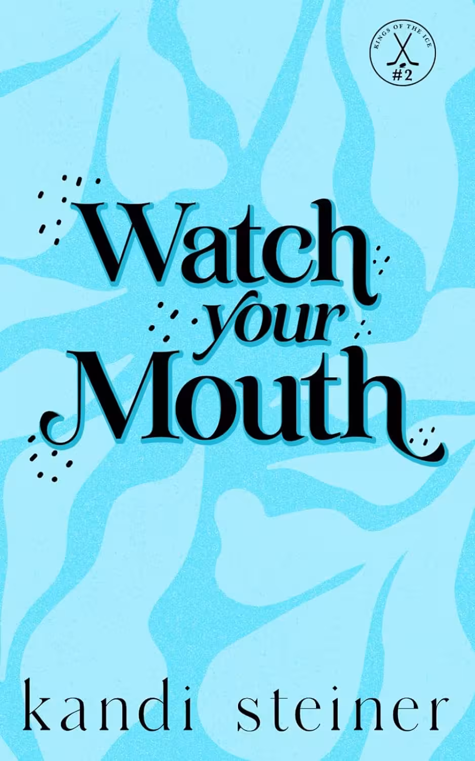 Watch Your Mouth (Kings of the Ice Book 2) (متن کامل)