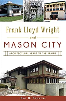 دانلود کتاب Frank Lloyd Wright And Mason City - Architectural Heart Of The Prairie, 2016 - دانلود کتاب های دانشگاهی