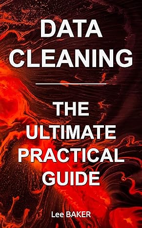 خرید و دانلود نسخه کامل کتاب Data Cleaning: The Ultimate Practical Guide: From Dirty Data to Clean Data - Pdf