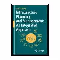 کتاب Infrastructure Planning and Management: An Integrated Approach اثر Virendra Proag انتشارات مؤلفین طلایی