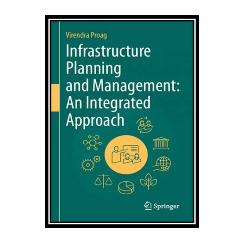 کتاب Infrastructure Planning and Management: An Integrated Approach اثر Virendra Proag انتشارات مؤلفین طلایی