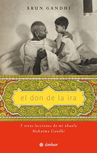 خرید و دانلود نسخه کامل کتاب El don de la ira: Y otras lecciones de mi abuelo, Mahatma Gandhi (Inspiración) (Spanish Edition) - Pdf