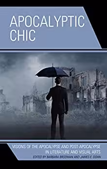 خرید و دانلود نسخه کامل کتاب Apocalyptic Chic: Visions of the Apocalypse and Post-Apocalypse in Literature and Visual Arts - PDF