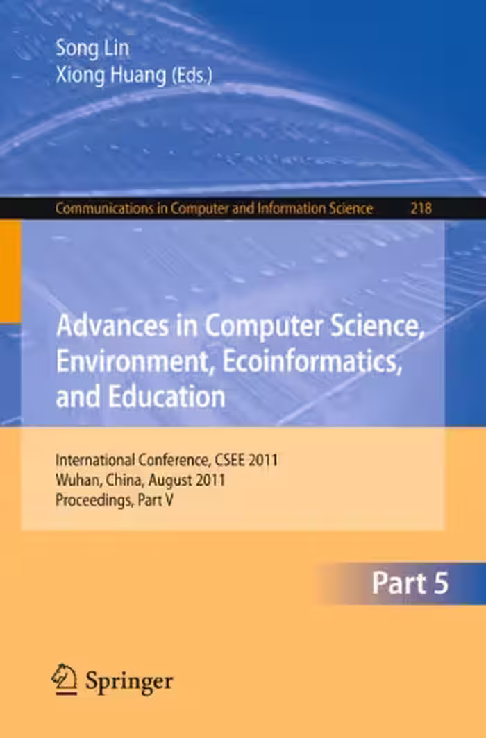 خرید و دانلود نسخه کامل کتاب Advances in Computer Science, Environment, Ecoinformatics, and Education: International Conference, CSEE 2011, Wuhan, China, August 21-22, 2011. Proceedings, Part V