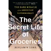 کتاب The Secret Life of Groceries اثر Benjamin Lorr انتشارات Avery