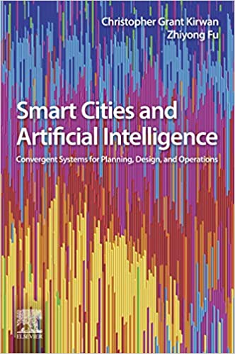  دانلود کتاب Smart Cities And Artificial Intelligence - Convergent Systems For Planning, Design, And Operations, 2020 - دانلود کتاب های دانشگاهی