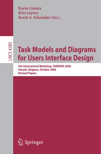 خرید و دانلود نسخه کامل کتاب Task Models and Diagrams for Users Interface Design: 5th International Workshop, TAMODIA 2006, Hasselt, Belgium, October 23-24, 2006. Revised Papers