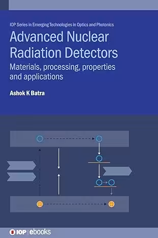 خرید و دانلود نسخه کامل کتاب Advanced Nuclear Radiation Detectors: Materials, Processing, Properties And Applications (IPH005) - PDF