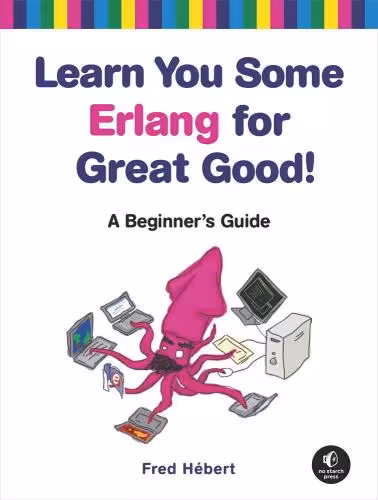 خرید و دانلود نسخه کامل کتاب Learn You Some Erlang for Great Good!: A Beginner's Guide