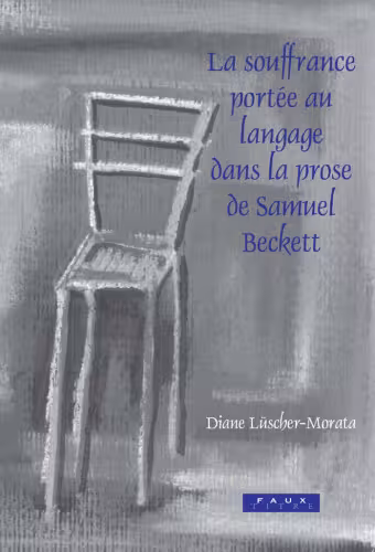 خرید و دانلود نسخه کامل کتاب La souffrance portee au langage dans la prose de Samuel Beckett (Faux Titre 266) (Faux Titre)