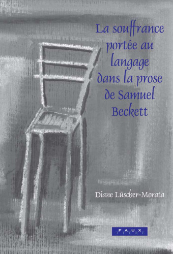 خرید و دانلود نسخه کامل کتاب La souffrance portee au langage dans la prose de Samuel Beckett (Faux Titre 266) (Faux Titre)