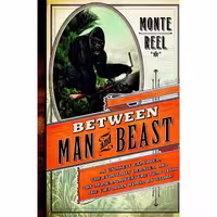 کتاب زبان اصلی Between Man and Beast اثر Monte Reel انتشارات Doubleday