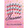 کتاب Easy Crafts for the Insane: A Mostly Funny Memoir of Mental Illness and Making Things اثر Kelly Williams Brown انتشارات G.P. Putnams Sons