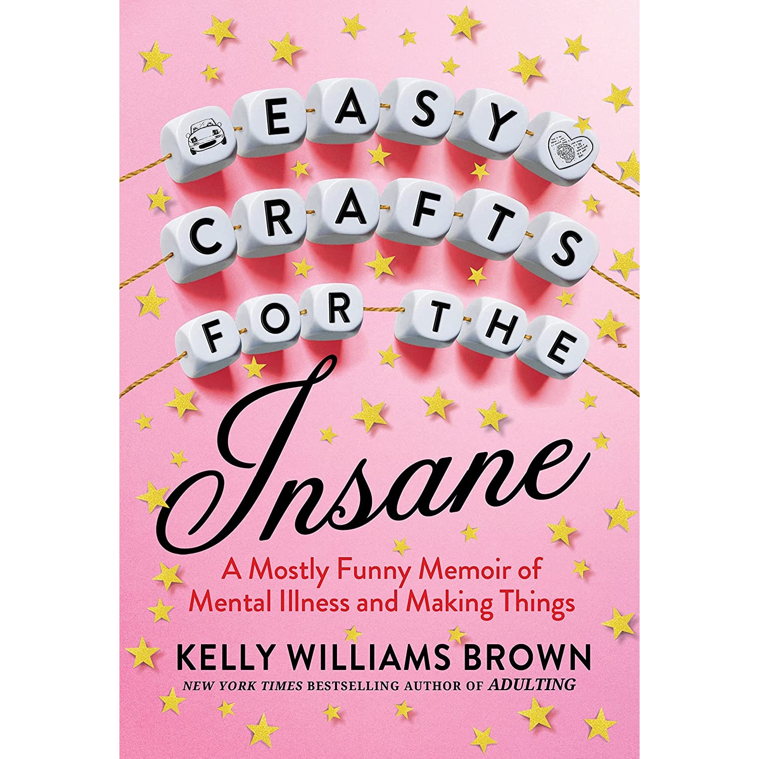 کتاب Easy Crafts for the Insane: A Mostly Funny Memoir of Mental Illness and Making Things اثر Kelly Williams Brown انتشارات G.P. Putnams Sons