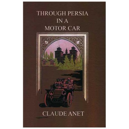 کتاب throuch persia ina motor car گذر از میان سرزمین پارس اثر claude anet