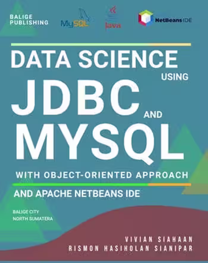 خرید و دانلود نسخه کامل کتاب Data Science Using JDBC And MySQL With Object Oriented Approach and Apache Netbeans IDE