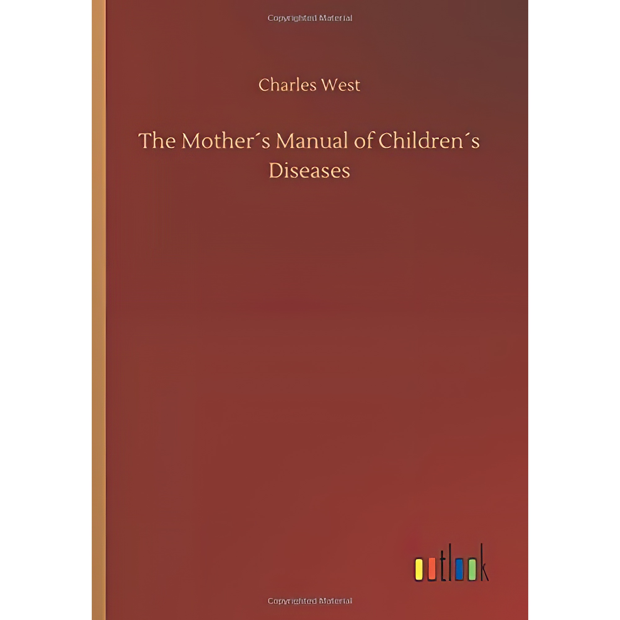 کتاب The Mother´s Manual of Children´s Diseases اثر Charles West انتشارات Outlook Verlag