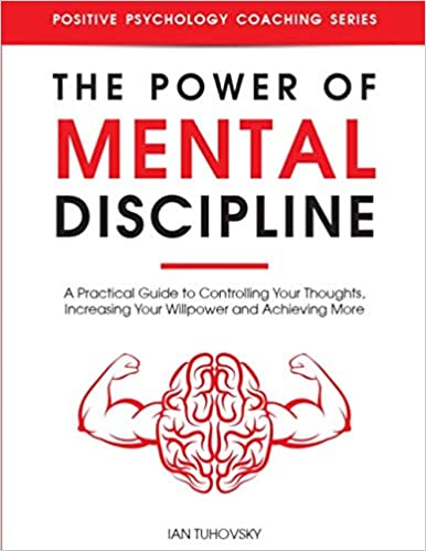 خرید و دانلود نسخه کامل کتاب The Power of Mental Discipline: A Practical Guide to Controlling Your Thoughts, Increasing Your Willpower and Achieving More - PDF