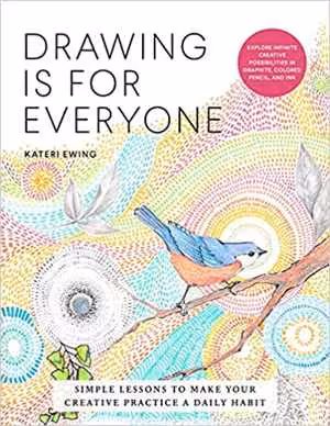 [Epub] دانلود کتاب Drawing Is For Everyone - Simple Lessons To Make Your Creative Practice A Daily Habit - Explore Infinite Creative Possibilities In Graphite, Colored Pencil, And Ink, 2021