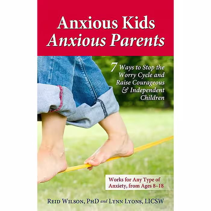 کتاب Anxious Kids, Anxious Parents اثر Reid Wilson and Lynn Lyons  LICSW انتشارات Health Communications Inc