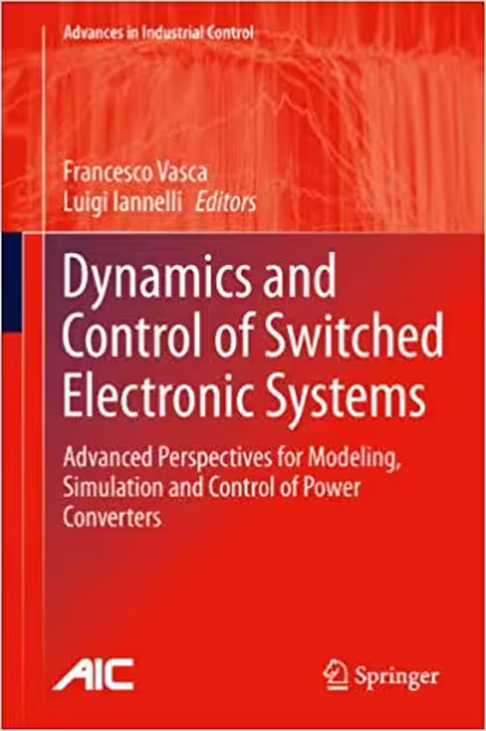 󾕇 دانلود کتاب Dynamics And Control Of Switched Electronic Systems Advanced Perspectives For Modeling, Simulation And Control Of Power Converters, 2012 - دانلود کتاب های دانشگاهی