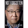 کتاب Not Forgotten اثر Kenneth Bae and Mark Tabb انتشارات Thomas Nelson