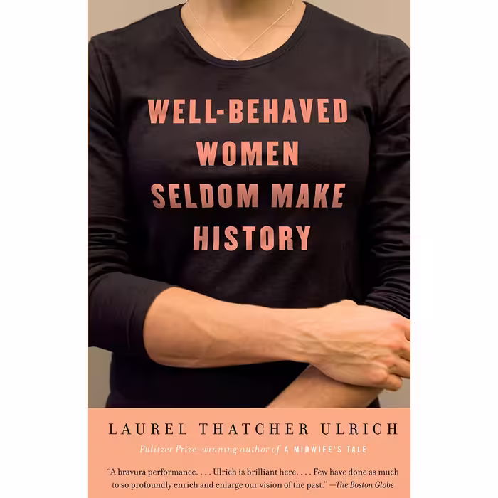 کتاب Well-Behaved Women Seldom Make History اثر Laurel Thatcher Ulrich انتشارات Vintage