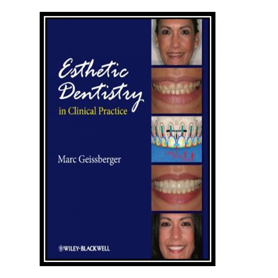کتاب Esthetic Dentistry in Clinical Practice اثر Marc Geissberger انتشارات مؤلفین طلایی