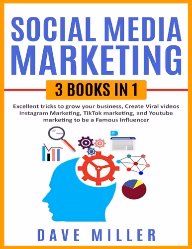 خرید و دانلود نسخه کامل کتاب Social Media Marketing, 3 books in one: Excellent Tricks to Grow your business,Instagram Marketing to become a famous influencer,Tiktok and You Tube to make Viral Videos