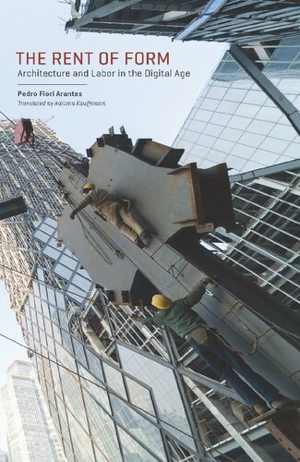 [PDF] دانلود کتاب The Rent Of Form - Architecture And Labor In The Digital Age, 2019