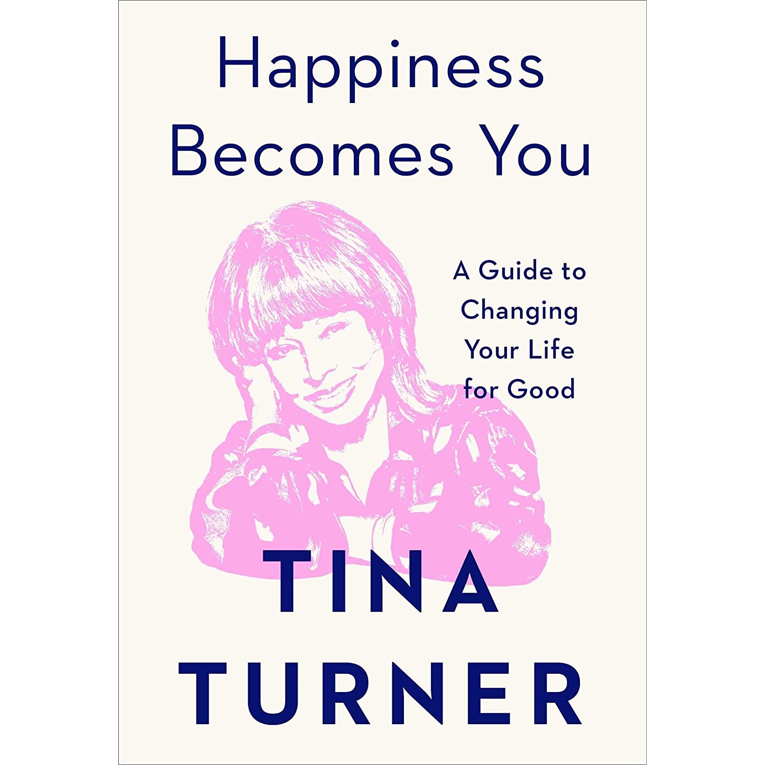 کتاب Happiness Becomes You: A Guide to Changing Your Life for Good اثر Tina Turner انتشارات Atria Books