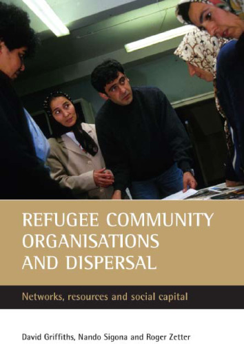 خرید و دانلود نسخه کامل کتاب Refugee Community Organisations And Dispersal: Networks, Resources And Social Capital