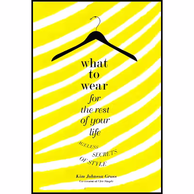 کتاب What to Wear for the Rest of Your Life اثر Kim Johnson Gross انتشارات Grand Central Life &amp; Style