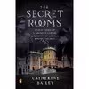 کتاب The Secret Rooms اثر Catherine Bailey انتشارات پنگوئین