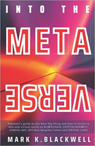 خرید و دانلود نسخه کامل کتاب INTO THE METAVERSE: A Beginner’s guide to the NEXT BIG THING and how to invest in the new virtual world on Blockchain[2021] -   pdf