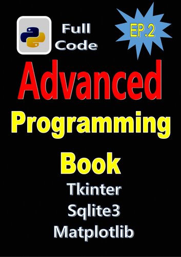 خرید و دانلود نسخه کامل کتاب Python Programming Book EP.2: Full Code , Real World Project, Advanced Python Programming With Tkinter,matpotlib,sqlite3,etc