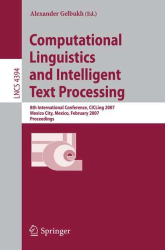 خرید و دانلود نسخه کامل کتاب Computational Linguistics and Intelligent Text Processing: 8th International Conference, CICLing 2007, Mexico City, Mexico, February 18-24, 2007. Proceedings | الی فایل | مرجع خرید و فروش فایل