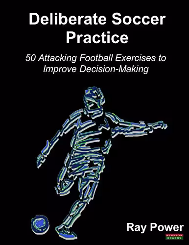 خرید و دانلود نسخه کامل کتاب Deliberate Soccer Practice: 50 Attacking Exercises to Improve Decision-Making -   PDF