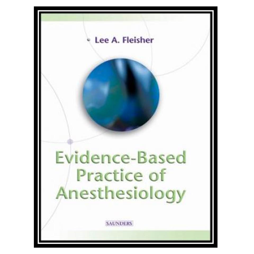 کتاب Evidence-Based Practice of Anesthesiology اثر Lee A Fleisher انتشارات مؤلفین طلایی