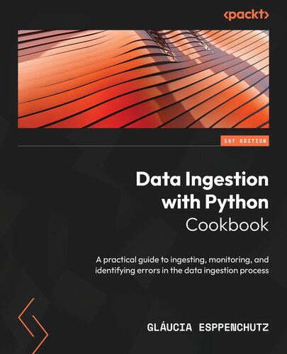 خرید و دانلود نسخه کامل کتاب Data Ingestion with Python Cookbook: A practical guide to ingesting, monitoring