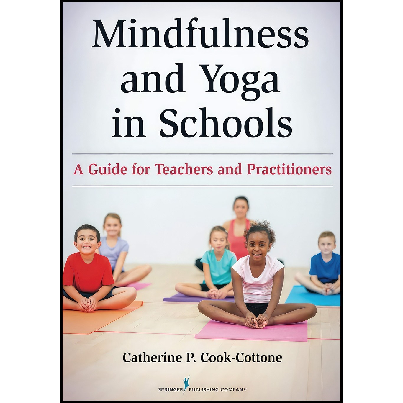 کتاب زبان اصلی Mindfulness and Yoga in Schools اثر Catherine P CookCottone
