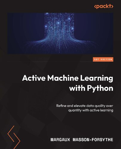 خرید و دانلود نسخه کامل کتاب Active Machine Learning with Python: Refine and elevate data quality over quantity with active learning