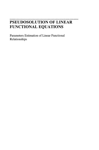 خرید و دانلود نسخه کامل کتاب Pseudosolution of Linear Functional Equations: Parameters Estimation of Linear Functional Relationships