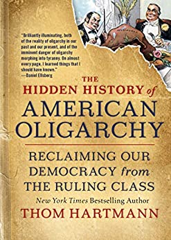 خرید و دانلود نسخه کامل کتاب The Hidden History of American Oligarchy: Reclaiming Our Demacy from the Ruling Class - Pdf