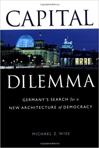  دانلود کتاب Capital Dilemma - Germany'S Search For A New Architecture Of Democracy, 1998 - دانلود کتاب های دانشگاهی