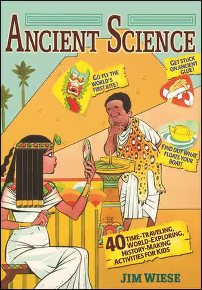 خرید و دانلود نسخه کامل کتاب Ancient science: 40 time-traveling, world-exploring, history-making activities for kids - PDF